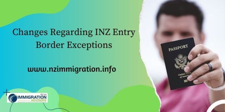 What are some changes regarding INZ entry border exceptions?