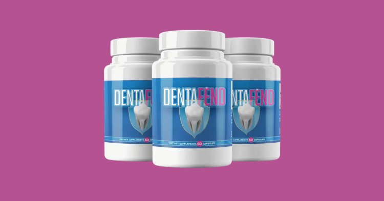 DentaFend Review: A Natural Solution for Optimal Oral Health