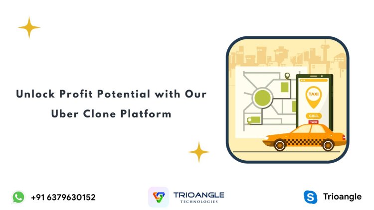 Unlock Profit Potential with Our Uber Clone Platform