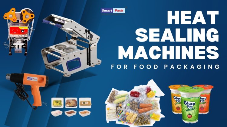 Heat Sealing Machines for Food Packaging