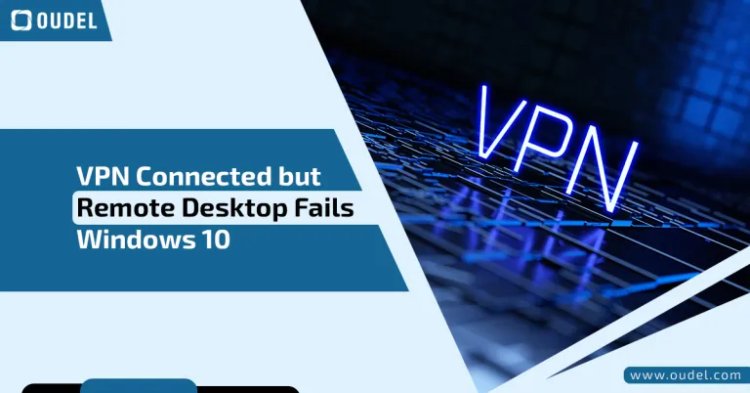 Fix VPN Connected but Remote Desktop Fails Windows 10 [2024]