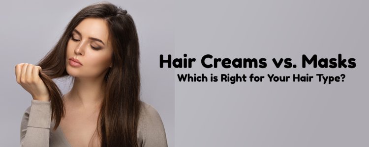 Hair Creams vs. Masks: Which is Right for Your Hair Type?