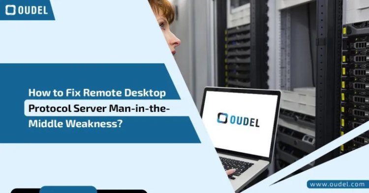 How to Fix Remote Desktop Protocol Server Man-in-the-Middle Weakness?