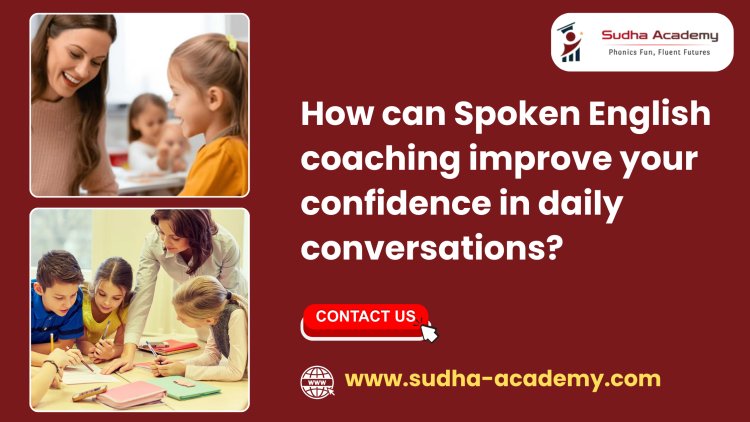 How can Spoken English coaching improve your confidence in daily conversations?