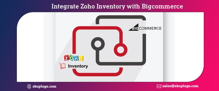 How to Integrate Zoho Inventory with Bigcommerce to keep inventory updated