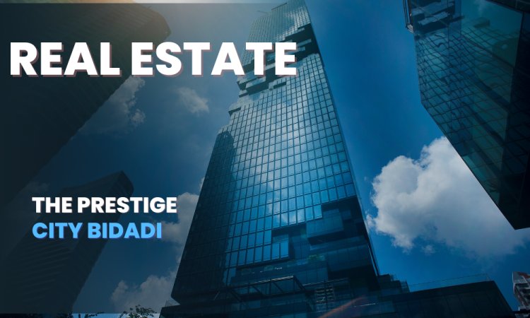 The Prestige City Bidadi: Upcoming 100 Acres Township