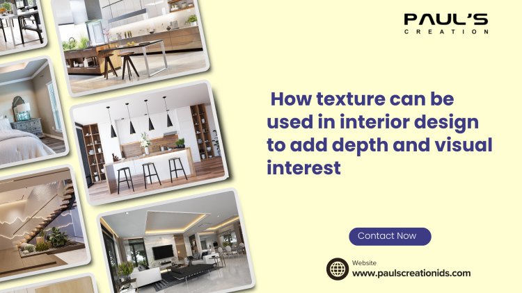 How texture can be used in interior design to add depth and visual interest