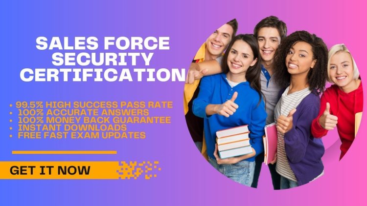 Sales Force Security Certification: Your Guide to Success