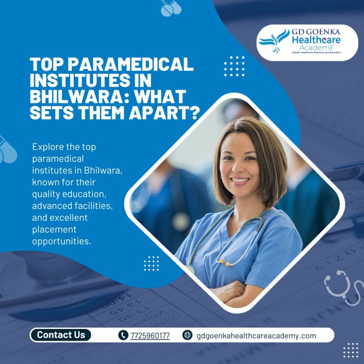 Top Paramedical Institutes in Bhilwara: What Sets Them Apart?