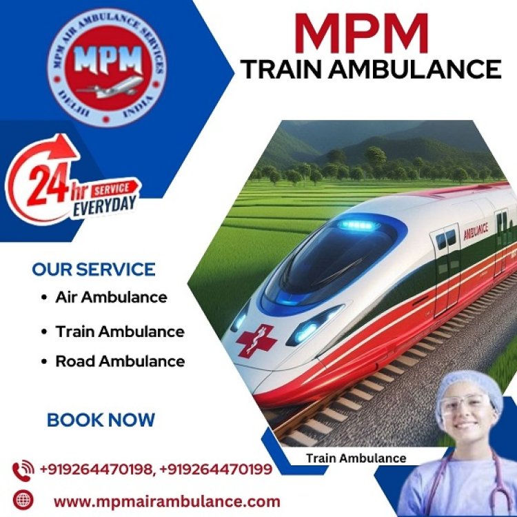 Get Low-Cost Medical Train Ambulance in Kolkata by MPM