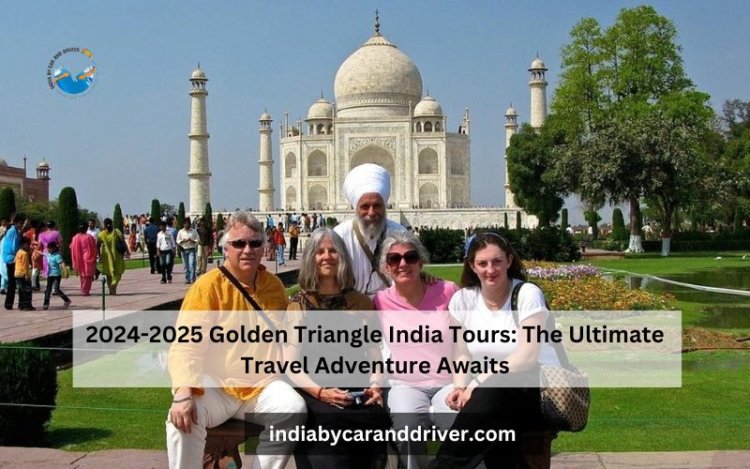 2024-2025 Golden Triangle India Tours: The Ultimate Travel Adventure Awaits