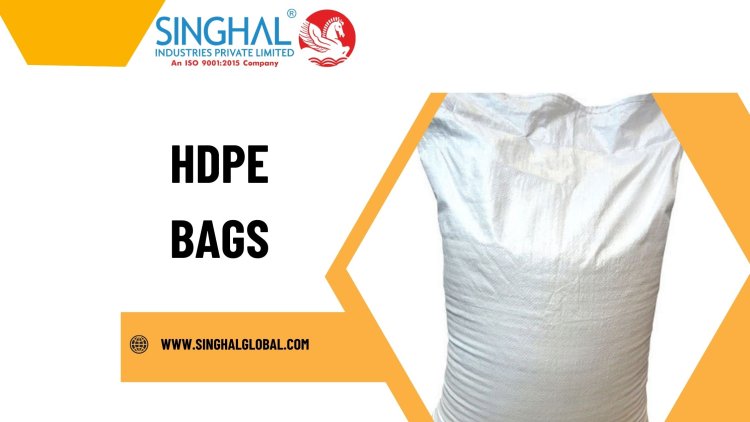 Why HDPE Bags Are the Best Choice for Packaging Solutions