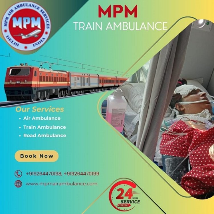 Utilize MPM Train Ambulance in Delhi with Experienced Medical Staff