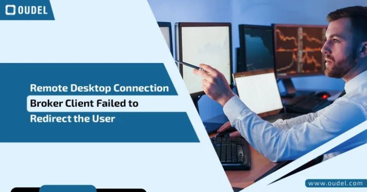 How to Resolve the Remote Desktop Connection Broker Client Failed to Redirect the User Issue: A Comprehensive Guide