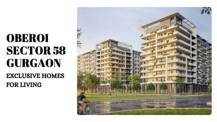 Oberoi Sector 58 Gurgaon | Exclusive Homes for Living