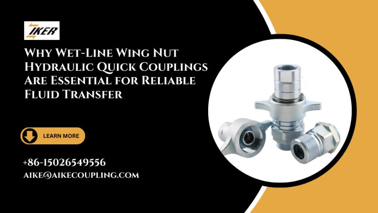 Why Wet-Line Wing Nut Hydraulic Quick Couplings Are Essential for Reliable Fluid Transfer