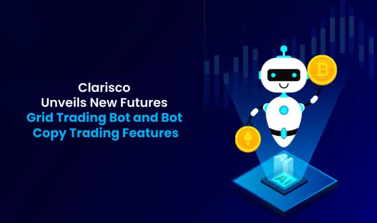 Clarisco Unveils New Futures Grid Trading Bot and Bot Copy Trading Features