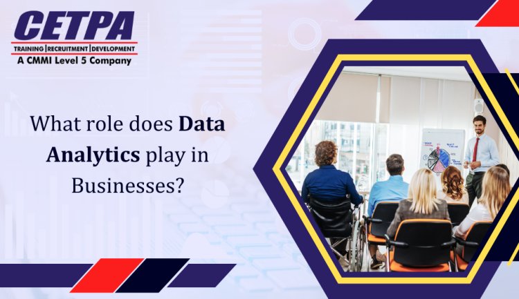 What role does Data Analytics play in Businesses?