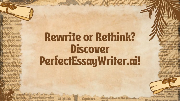 PerfectEssayWriter.ai Paragraph Rewriter: What Is It?