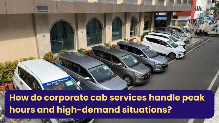 How do corporate cab services handle peak hours and high-demand situations?