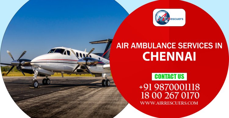 Air Ambulance Services in Chennai: Soaring to Save Lives