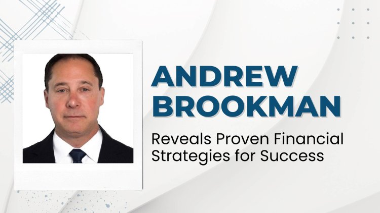 Andrew Brookman Reveals Proven Financial Strategies for Success