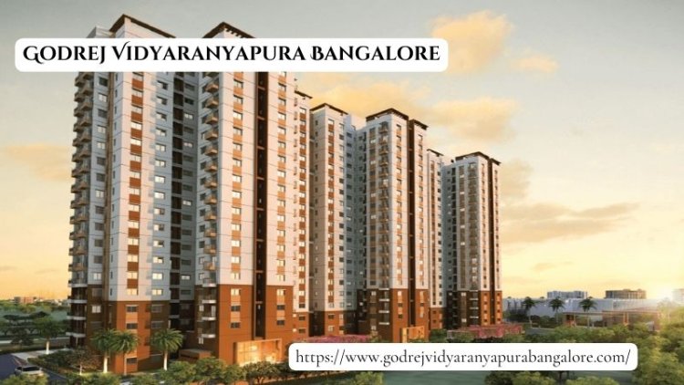 Godrej Vidyaranyapura Bangalore | Invest In Luxury Flats