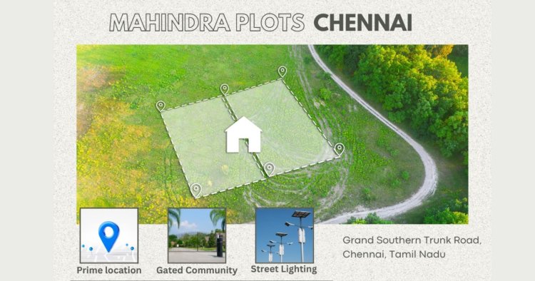 Mahindra Plots Chennai: Quality and Reliability Guaranteed