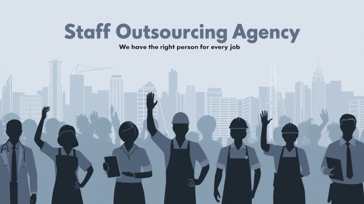 Staff Outsourcing Agency Services for Businesses