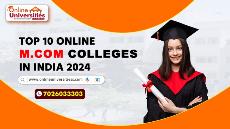 top 10 online m.com colleges in india 2024