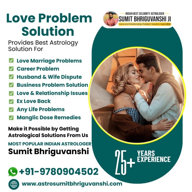 Best Love Problem Solution Specialist Astrologer for Personalized Love Dispute Resolution and Relationship Advice