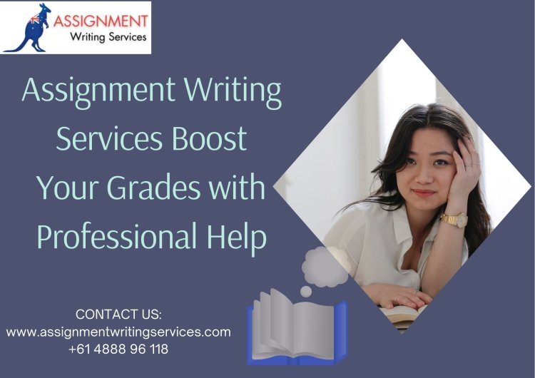 Assignment Writing Services Boost Your Grades with Professional Help