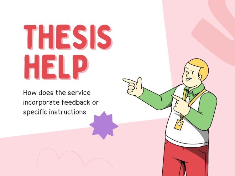 Thesis Help : How does the service incorporate feedback or specific instructions