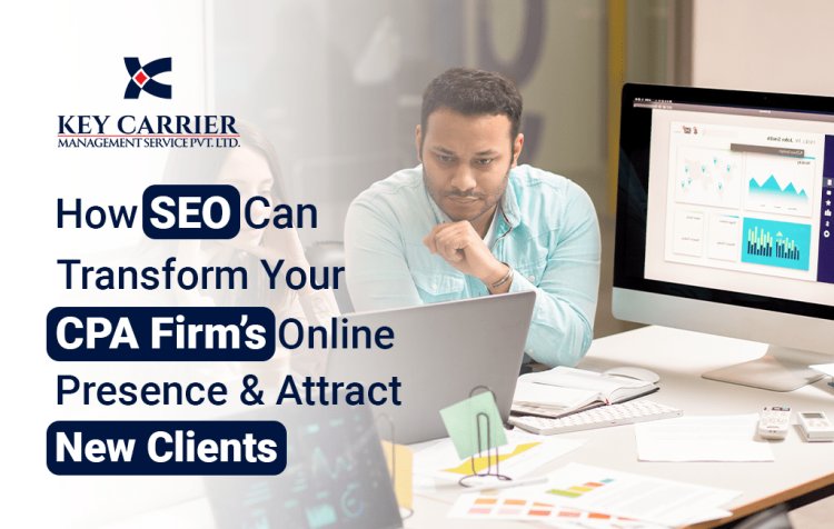 How SEO Can Transform Your CPA Firm’s Online Presence and Attract New Clients