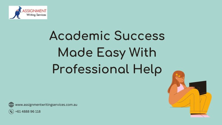 Academic Success Made Easy with Professional Help