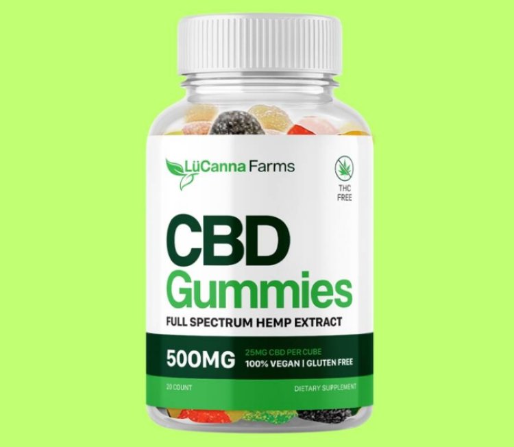 Lucanna Farms CBD Gummies: Is It Safe? Real CBD Product That Works For All Consumers