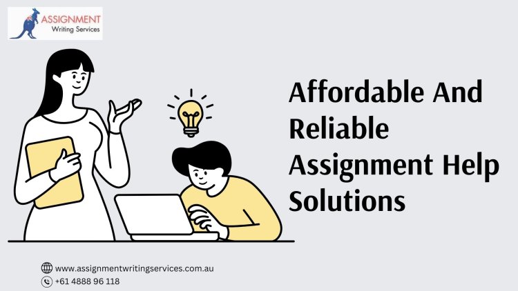 Affordable and Reliable Assignment Help Solutions