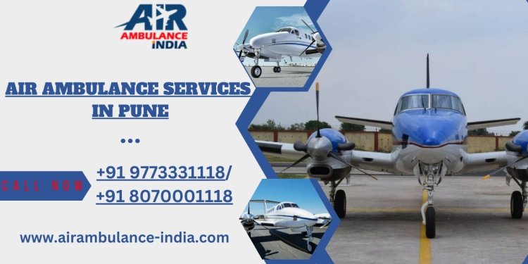 Air Ambulance Services in Pune: Advanced Medical Transport for Critical Care