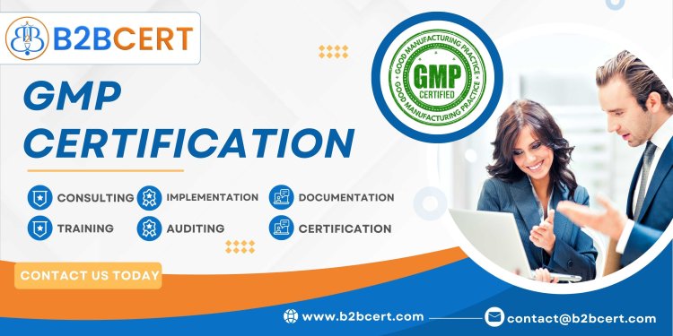 GMP Certification: Enhancing Quality in Manufacturing