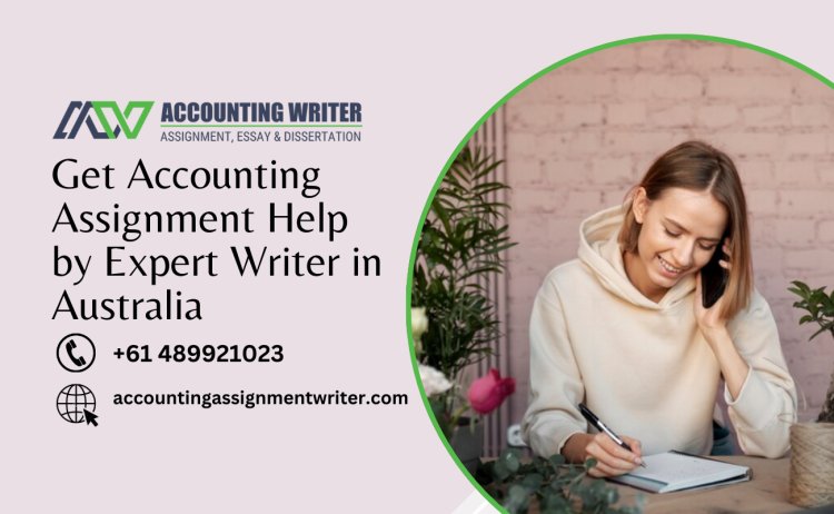 Get Accounting Assignment Help by Expert Writer in Australia