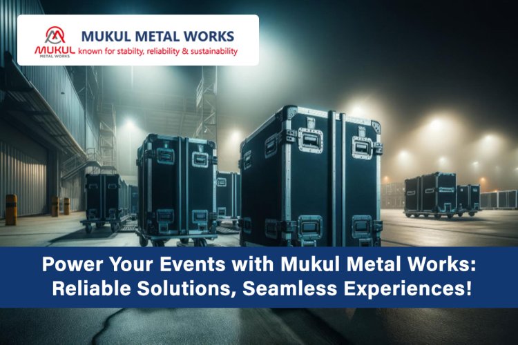 Power Solutions for Your Events with Mukul Metal Works