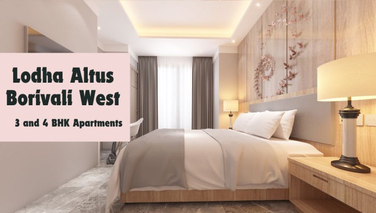 Pre-Launch: Lodha Altus Borivali West | 3 & 4 BHK Flats