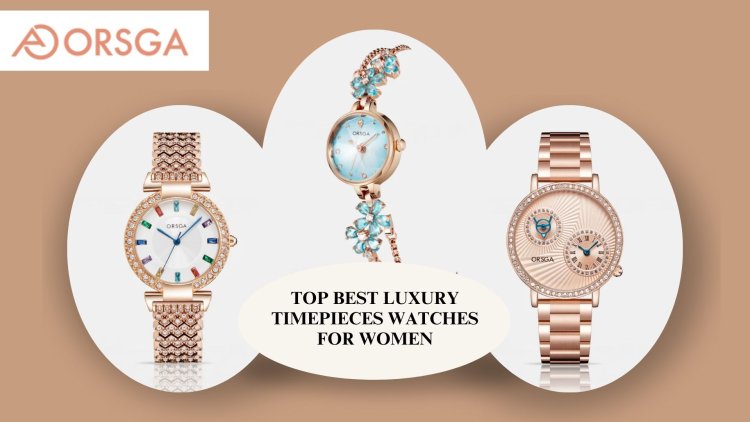 Top Best Luxury Timepieces Watches for Women