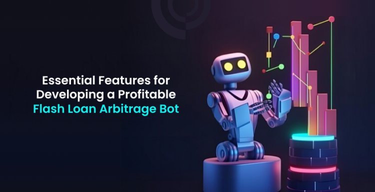 Essential Features for Developing a Profitable Flash Loan Arbitrage Bot