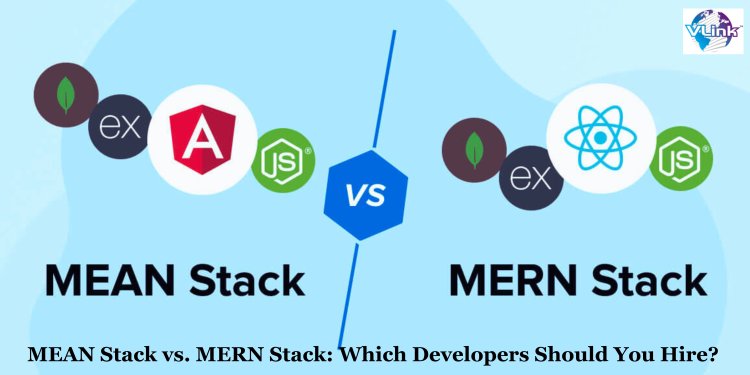 MEAN Stack vs. MERN Stack: Which Developers Should You Hire? 