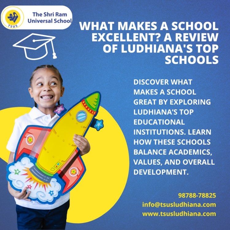 What Makes a School Excellent? A Review of Ludhiana's Top Schools