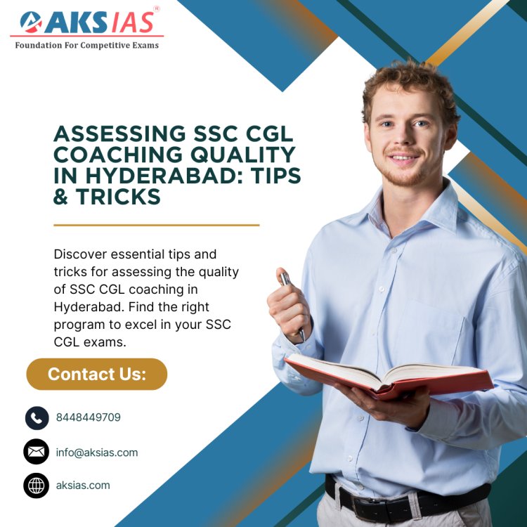 Assessing SSC CGL Coaching Quality in Hyderabad: Tips & Tricks