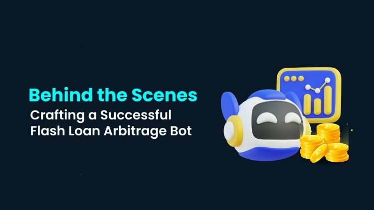 Behind the Scenes: Crafting a Successful Flash Loan Arbitrage Bot