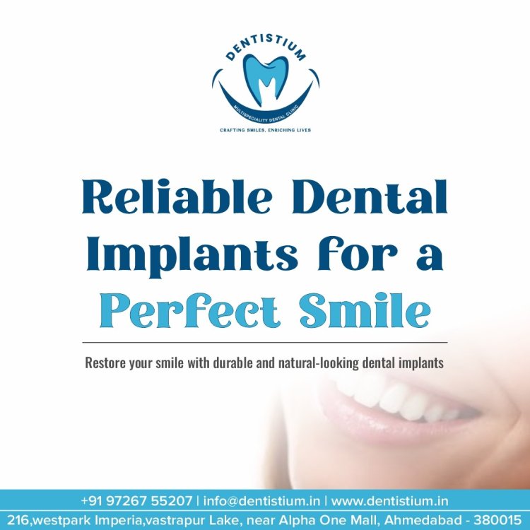 Restoring Smiles with Precision: Why Dentistium is Ahmedabad’s Choice for Dental Implants