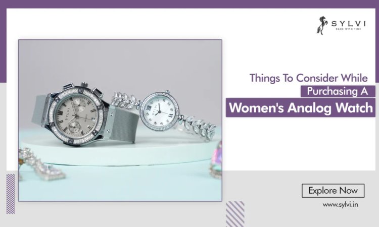 How To Choose The Best Analog Watch For Women? – Sylvi